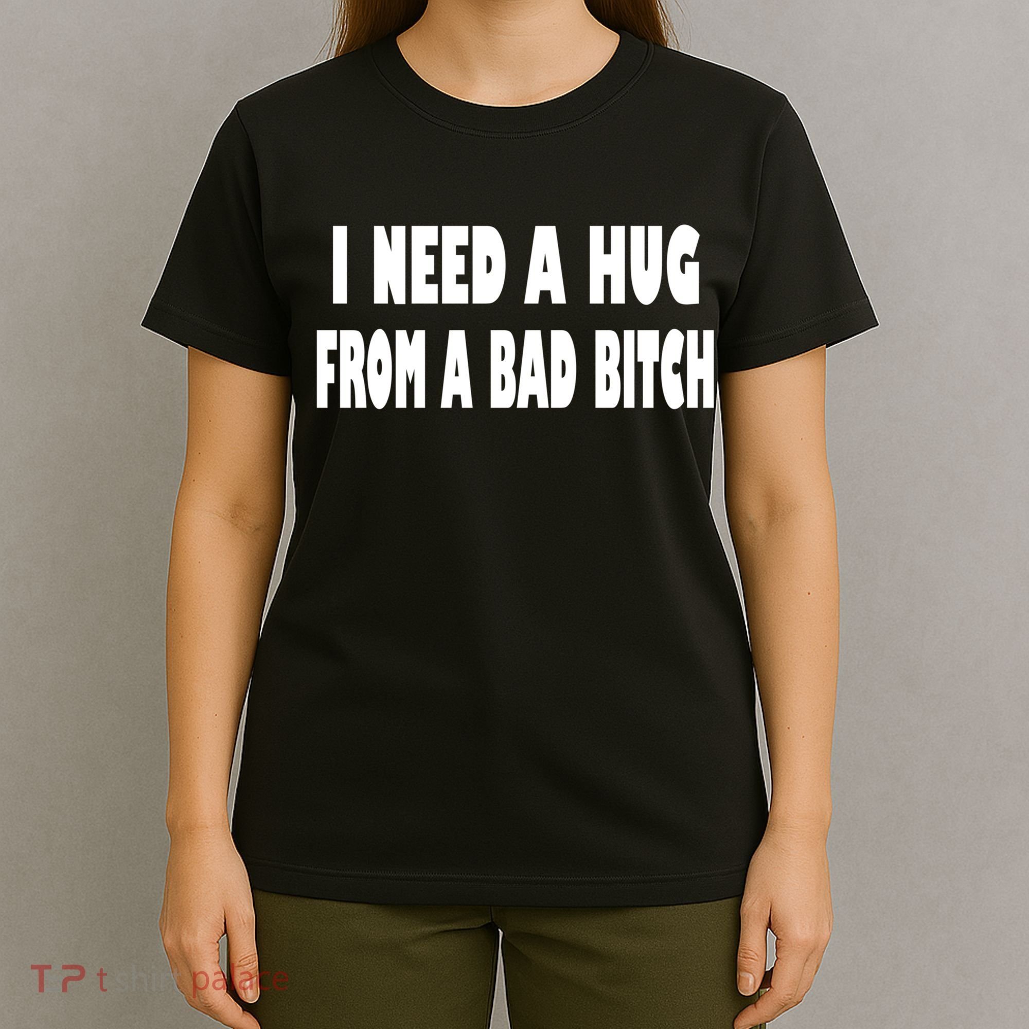 I Need A Hug From A Bad B T-Shirt
