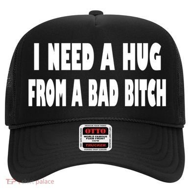 I Need A Hug From A Bad B Hat