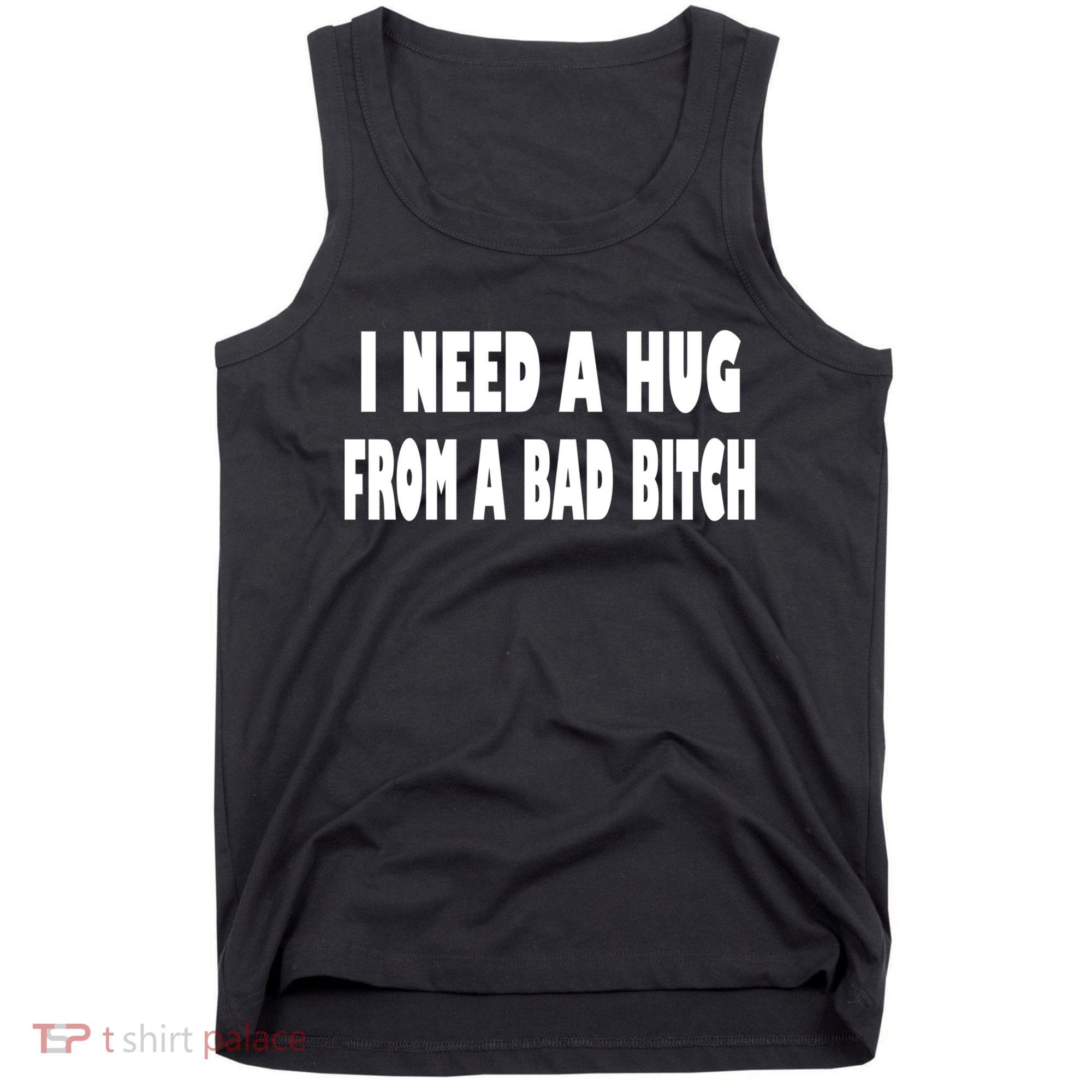 I Need A Hug From A Bad B Tank Top