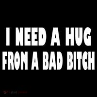 I Need A Hug From A Bad B Women's T-Shirt thumb 6