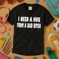 I Need A Hug From A Bad B Kids T-Shirt thumb 3