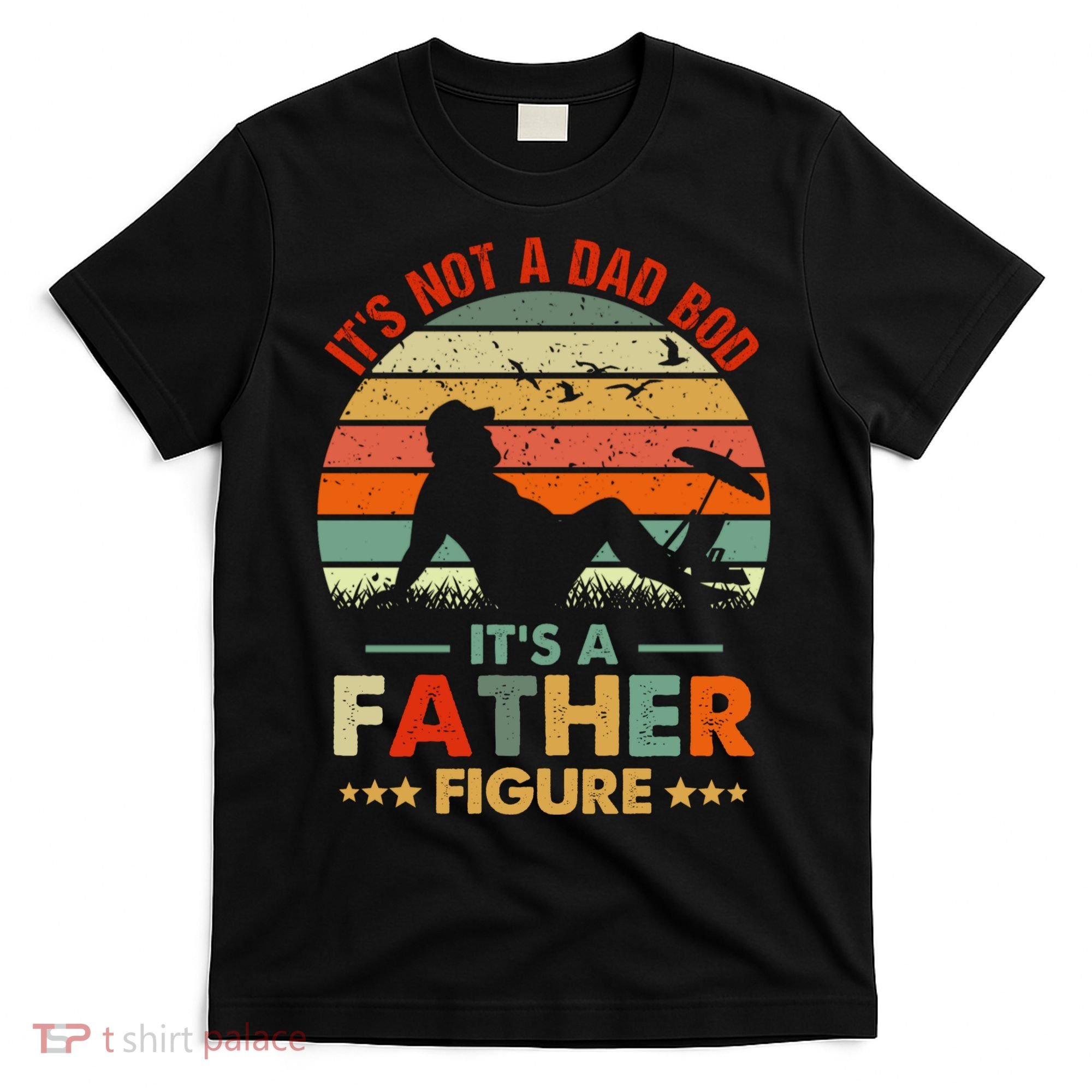 It's Not A Dad Bod It's A Father Figure Funny Vintage Sunset T-Shirt