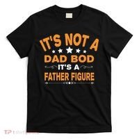 Its Not A Dad Bod Its A Father Figure T-Shirt thumb 0
