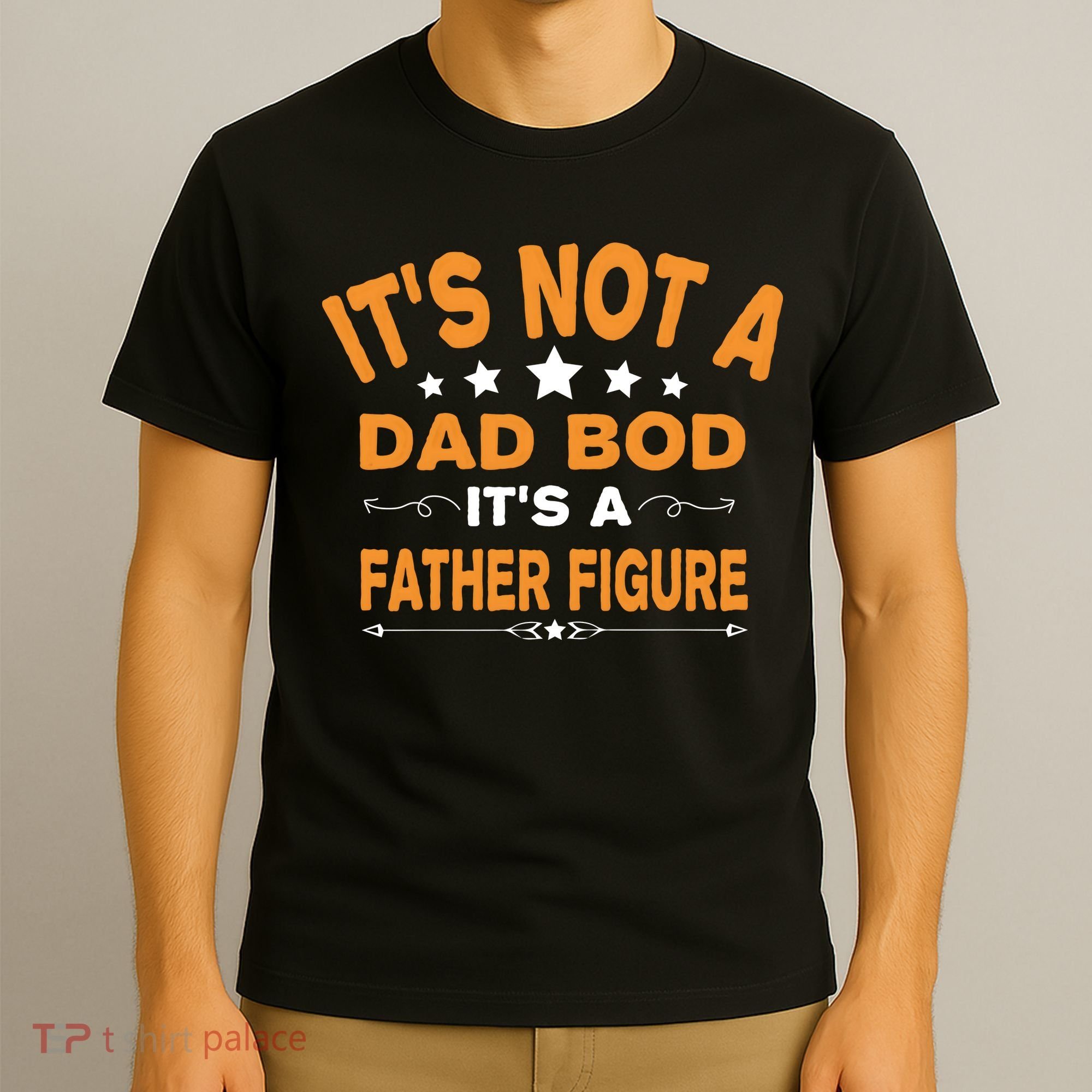 Its Not A Dad Bod Its A Father Figure T-Shirt