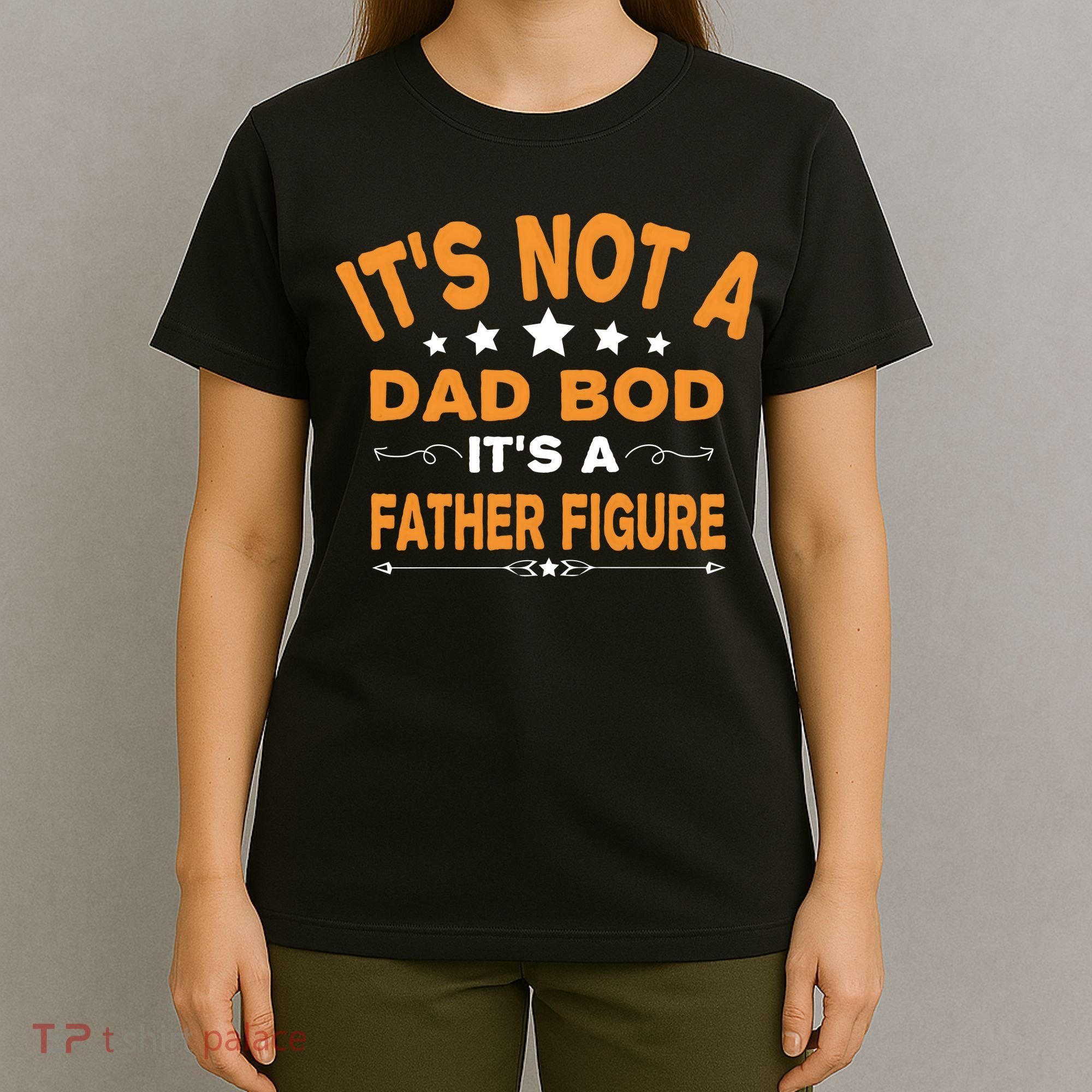 Its Not A Dad Bod Its A Father Figure T-Shirt