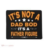 Its Not A Dad Bod Its A Father Figure Mousepad thumb 0