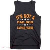 Its Not A Dad Bod Its A Father Figure Tank Top thumb 0