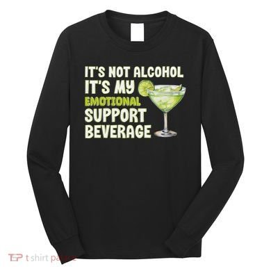ItS Not Alcohol ItS My Emotional Support Beverage Long Sleeve Shirt
