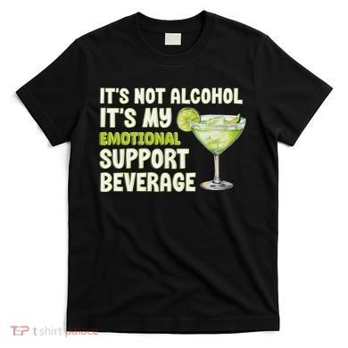 ItS Not Alcohol ItS My Emotional Support Beverage T-Shirt