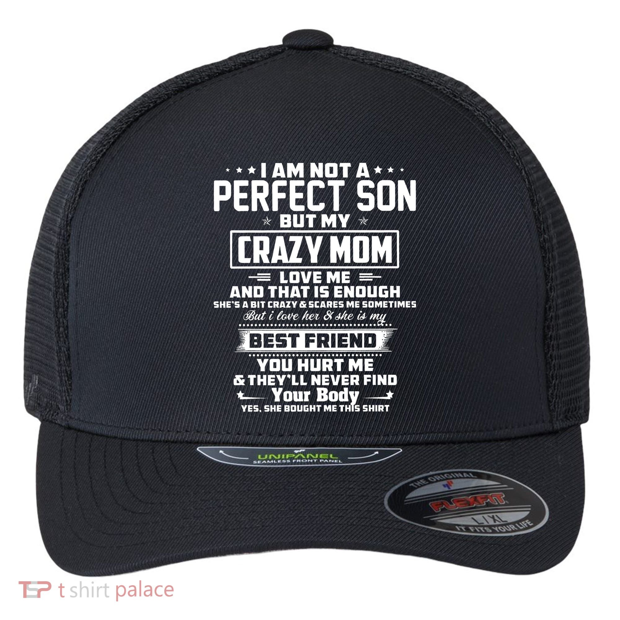 IM Not A Perfect Son But My Crazy Mom Loves Me Flexfit Unipanel Trucker Cap