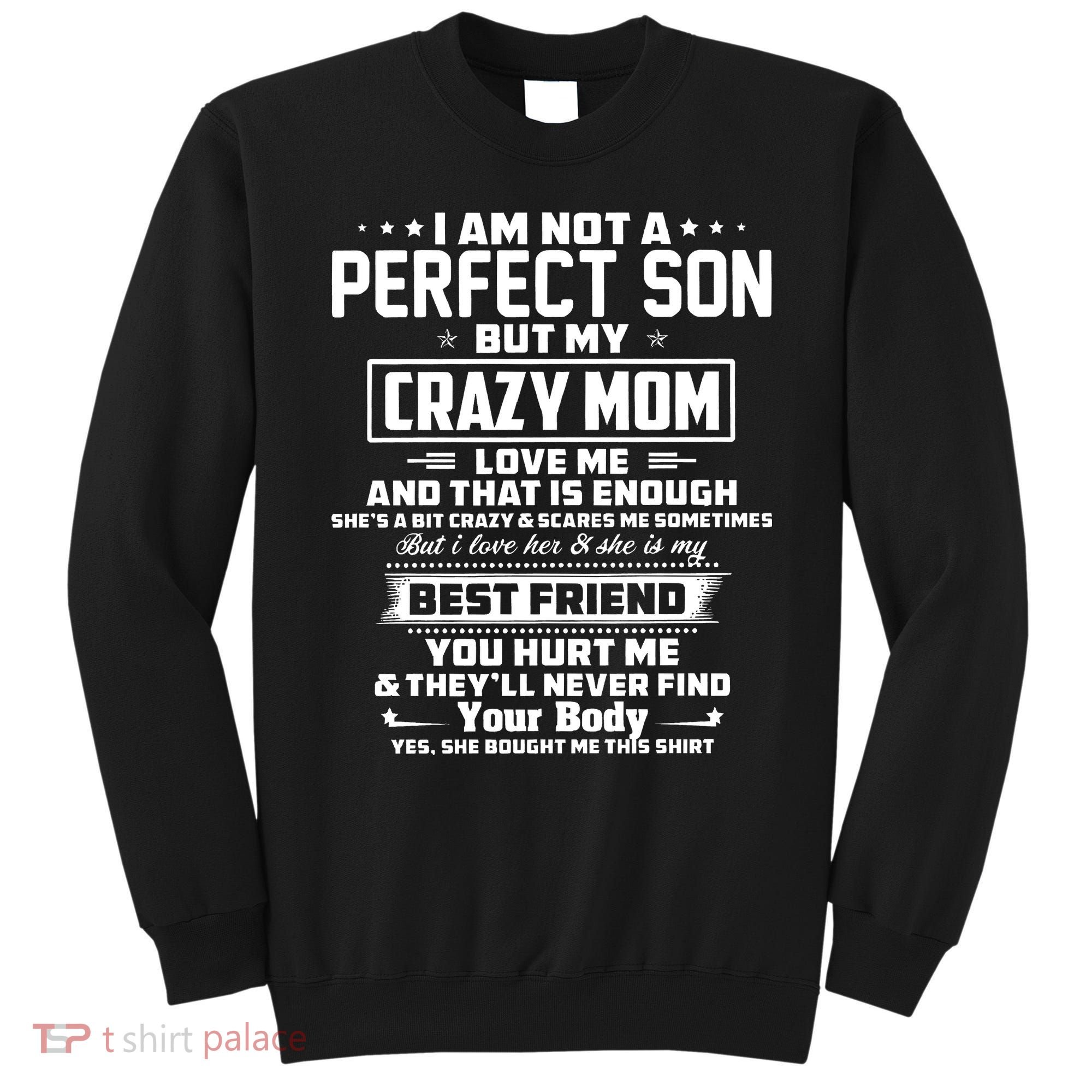 IM Not A Perfect Son But My Crazy Mom Loves Me Sweatshirt