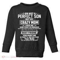 IM Not A Perfect Son But My Crazy Mom Loves Me Toddler Sweatshirt thumb 0