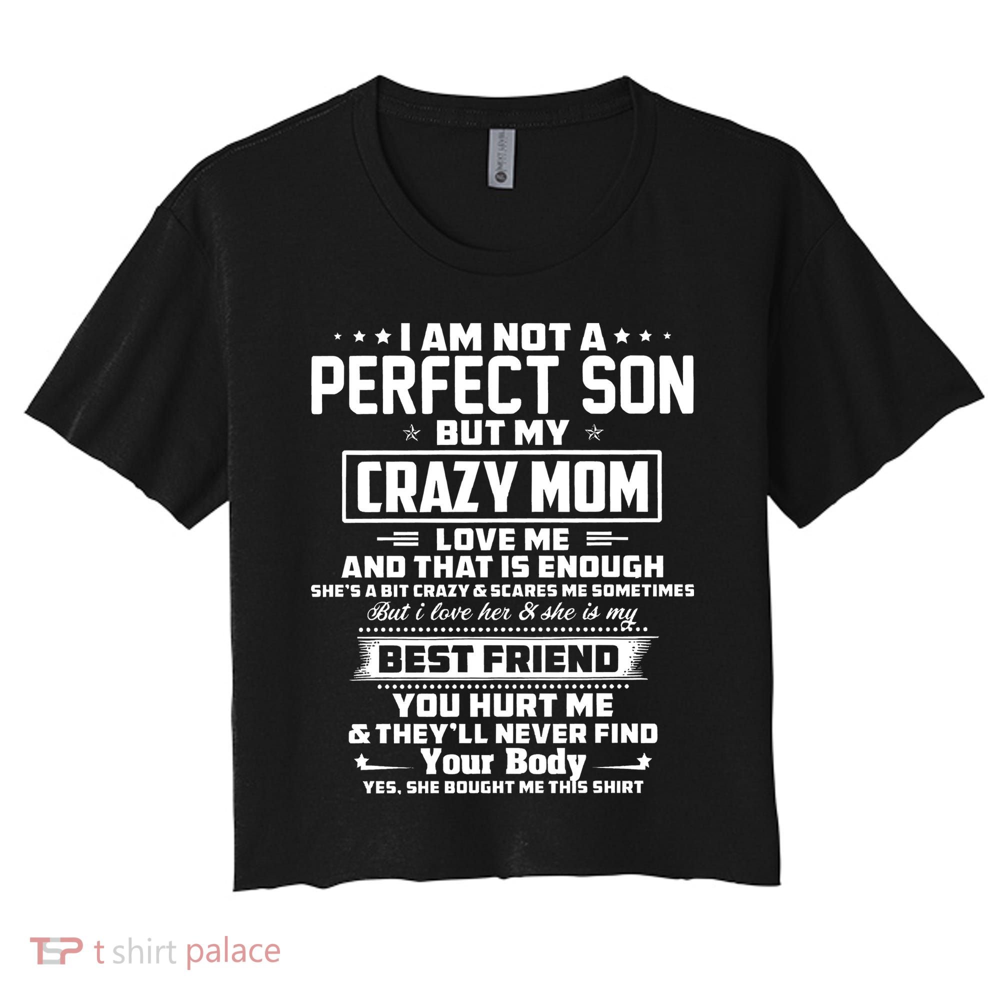 IM Not A Perfect Son But My Crazy Mom Loves Me Women's Crop Top Tee