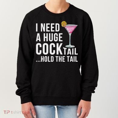 I Need A Huge Cocktail Hold The Tail Humor Women's Sweatshirt