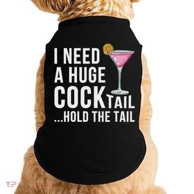 I Need A Huge Cocktail Hold The Tail Humor Doggie Tank