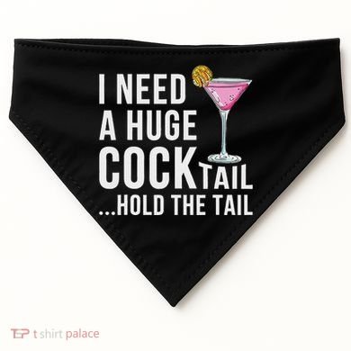 I Need A Huge Cocktail Hold The Tail Humor USA-Made Doggie Bandana
