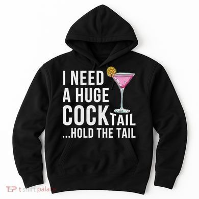 I Need A Huge Cocktail Hold The Tail Humor Hoodie