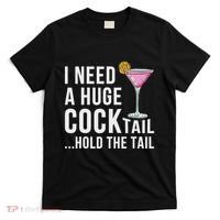 I Need A Huge Cocktail Hold The Tail Humor T-Shirt thumb 0