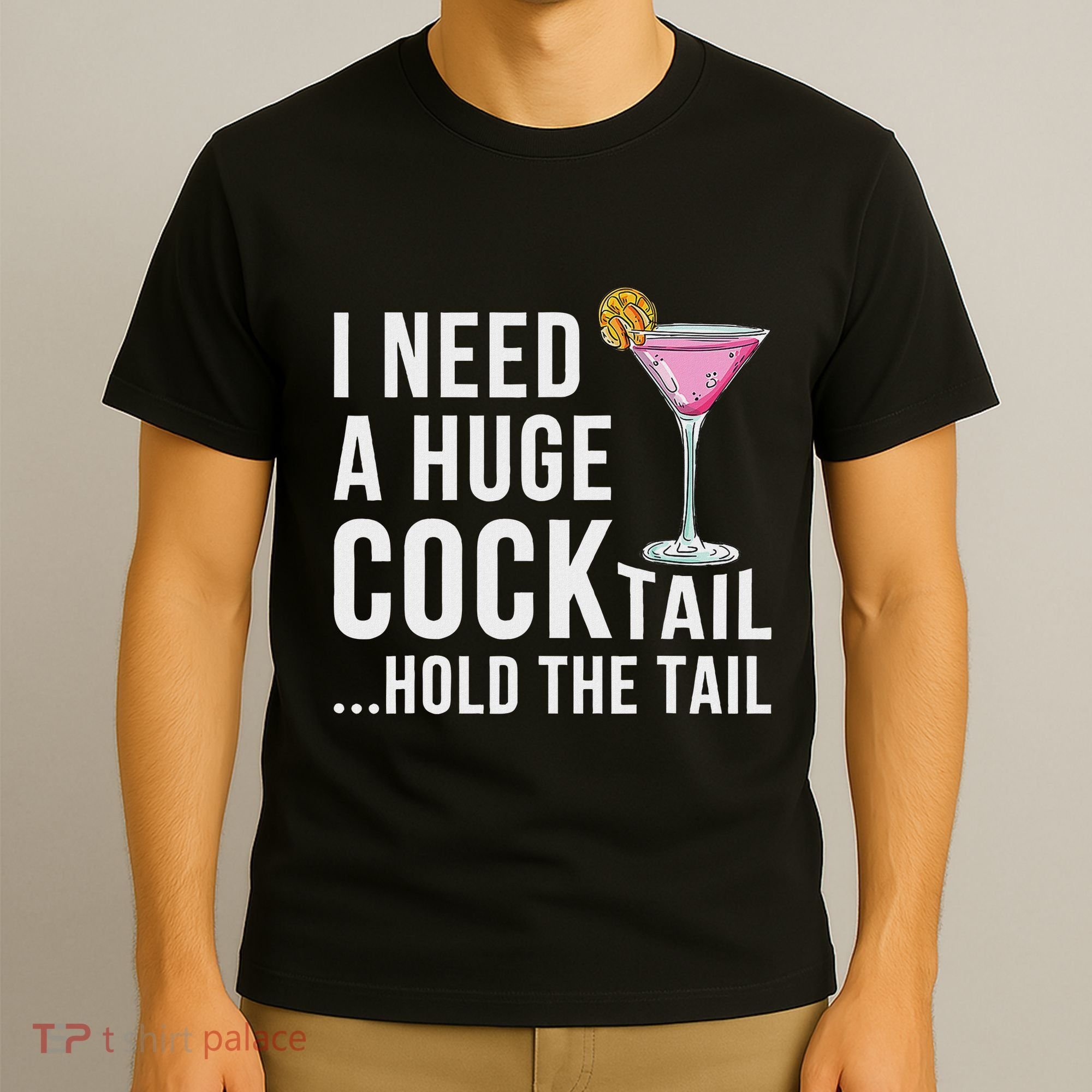 I Need A Huge Cocktail Hold The Tail Humor T-Shirt