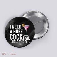 I Need A Huge Cocktail Hold The Tail Humor Button thumb 0