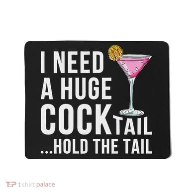 I Need A Huge Cocktail Hold The Tail Humor Mousepad