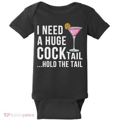 I Need A Huge Cocktail Hold The Tail Humor Baby Bodysuit