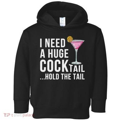 I Need A Huge Cocktail Hold The Tail Humor Toddler Hoodie