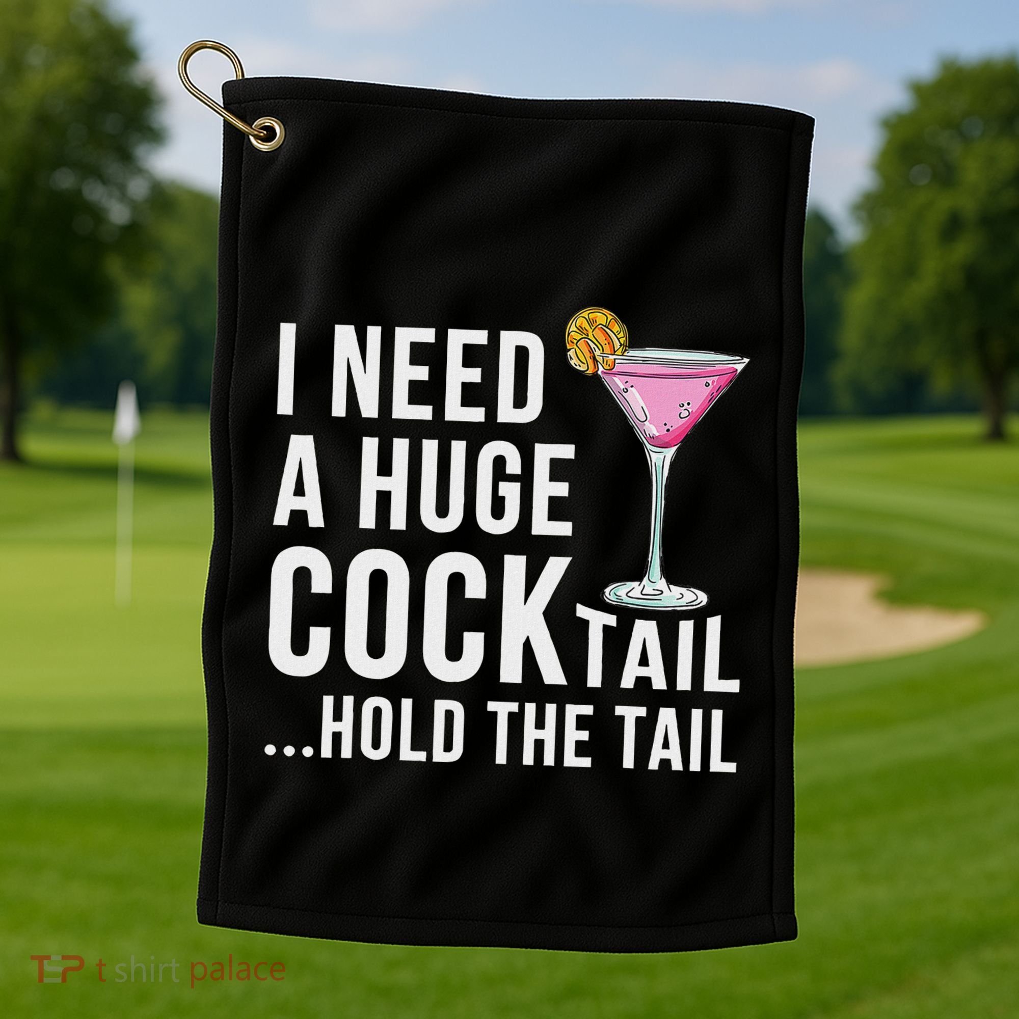 I Need A Huge Cocktail Hold The Tail Humor Golf Towel