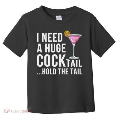I Need A Huge Cocktail Hold The Tail Humor Toddler T-Shirt