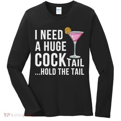 I Need A Huge Cocktail Hold The Tail Humor Women's Long Sleeve Shirt