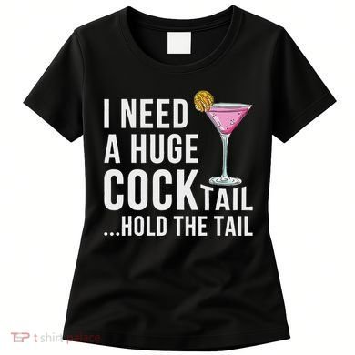 I Need A Huge Cocktail Hold The Tail Humor Women's T-Shirt