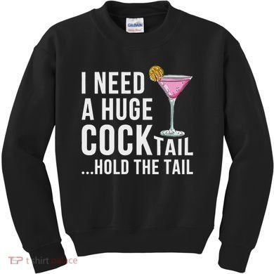 I Need A Huge Cocktail Hold The Tail Humor Kids Sweatshirt