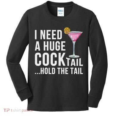 I Need A Huge Cocktail Hold The Tail Humor Kids Long Sleeve Shirt