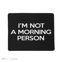 I'm Not A Morning Person For And Women Mousepad thumb 0