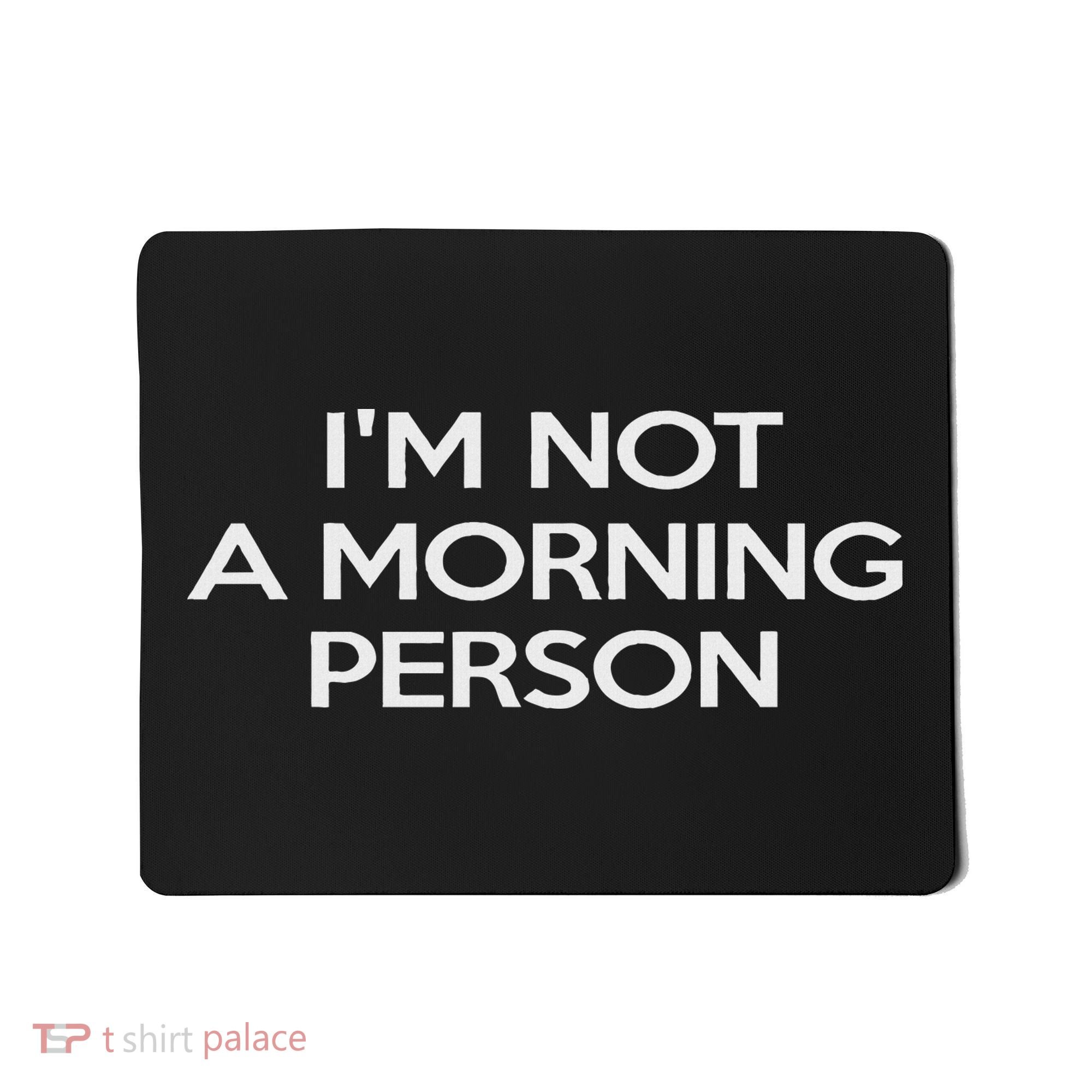I'm Not A Morning Person For And Women Mousepad