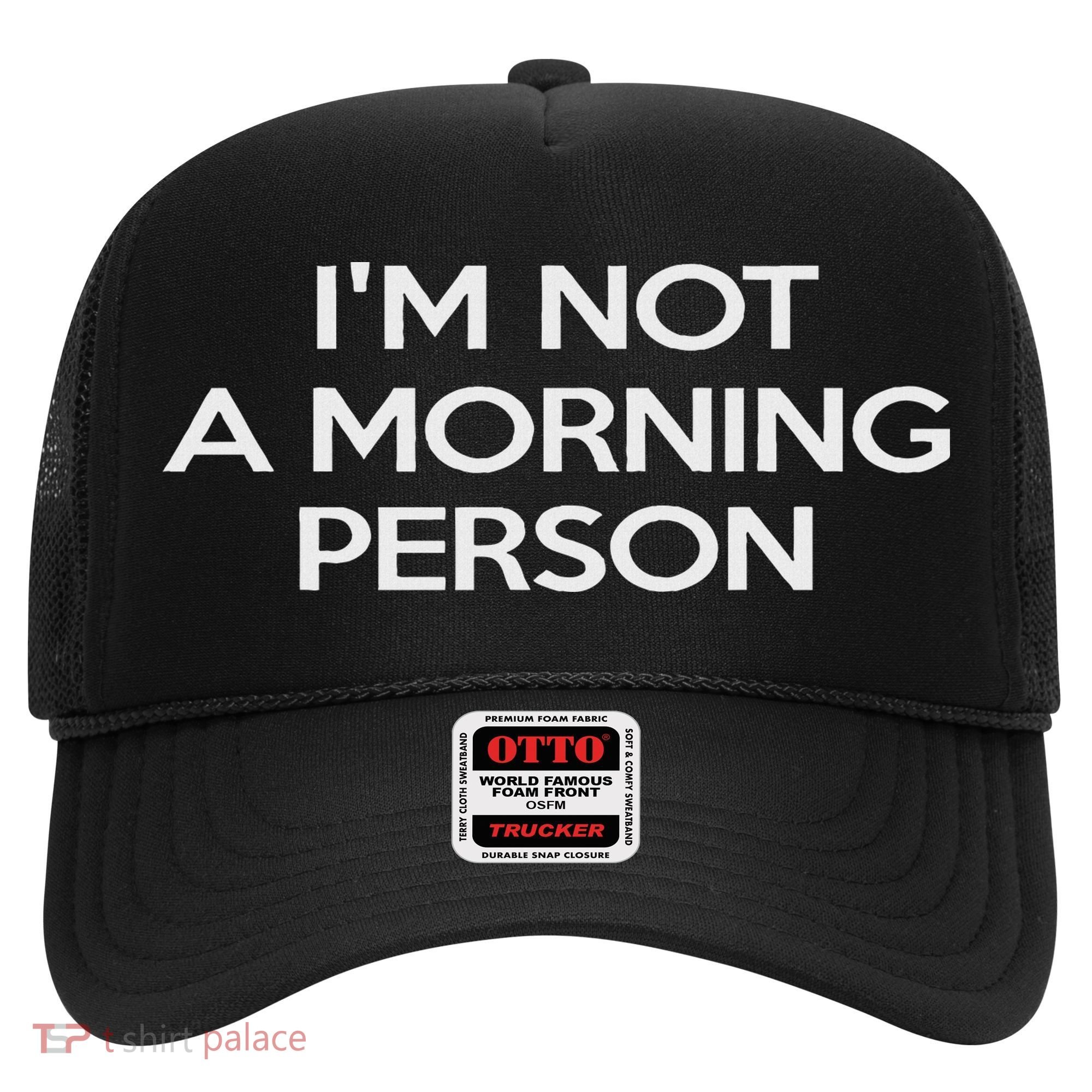 I'm Not A Morning Person For And Women Hat