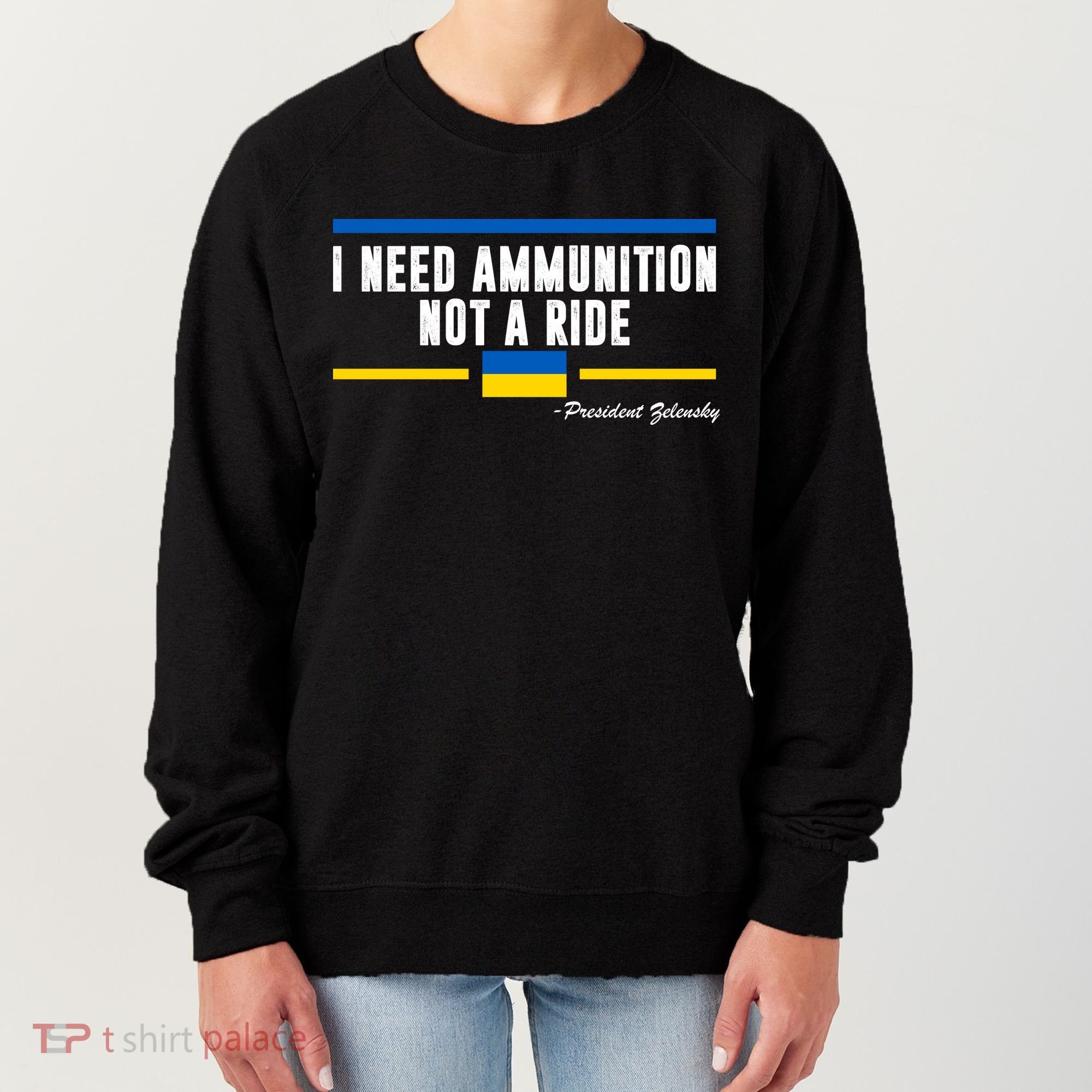 I Need Ammunition Not A Ride Ukraine Women's Sweatshirt