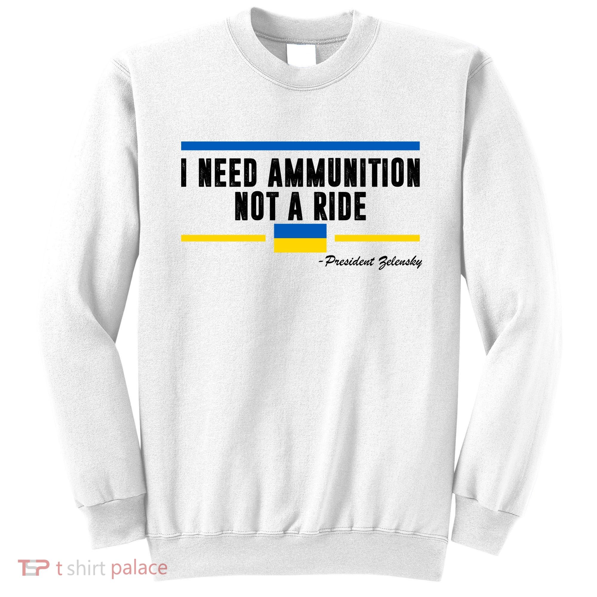 I Need Ammunition Not A Ride Ukraine Sweatshirt