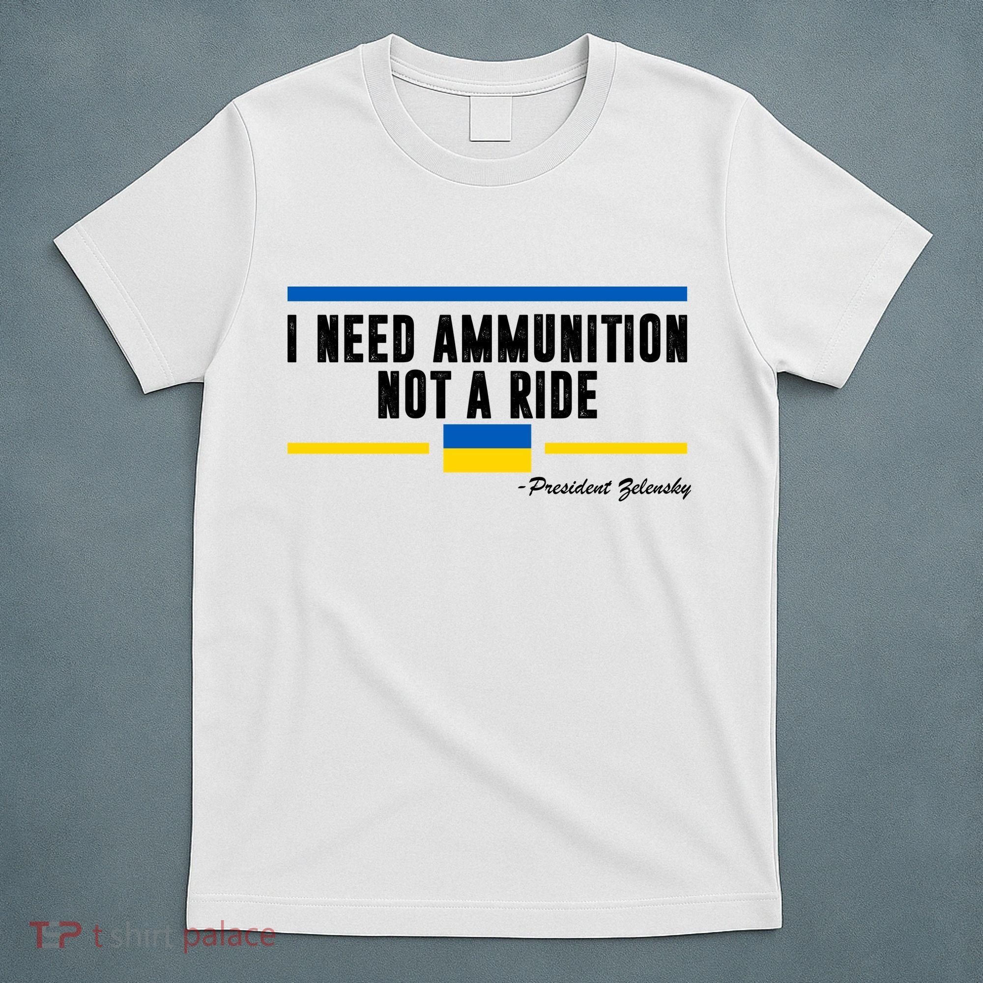 I Need Ammunition Not A Ride Ukraine T-Shirt