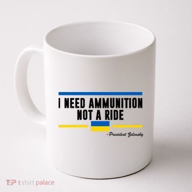 I Need Ammunition Not A Ride Ukraine Coffee Mug