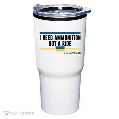 I Need Ammunition Not A Ride Ukraine Tumbler