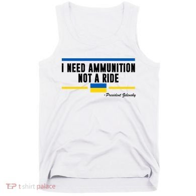 I Need Ammunition Not A Ride Ukraine Tank Top