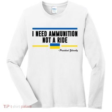 I Need Ammunition Not A Ride Ukraine Women's Long Sleeve Shirt