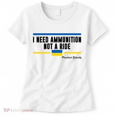 I Need Ammunition Not A Ride Ukraine Women's T-Shirt
