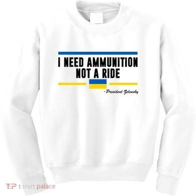 I Need Ammunition Not A Ride Ukraine Kids Sweatshirt