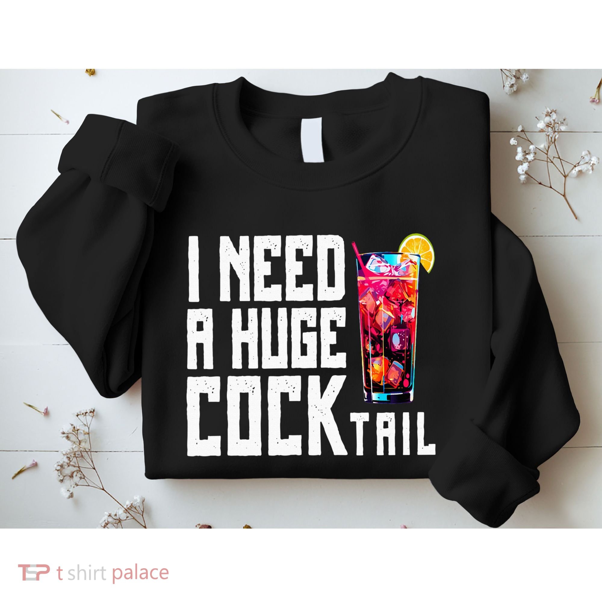 I Need A Huge Cocktail Sweatshirt
