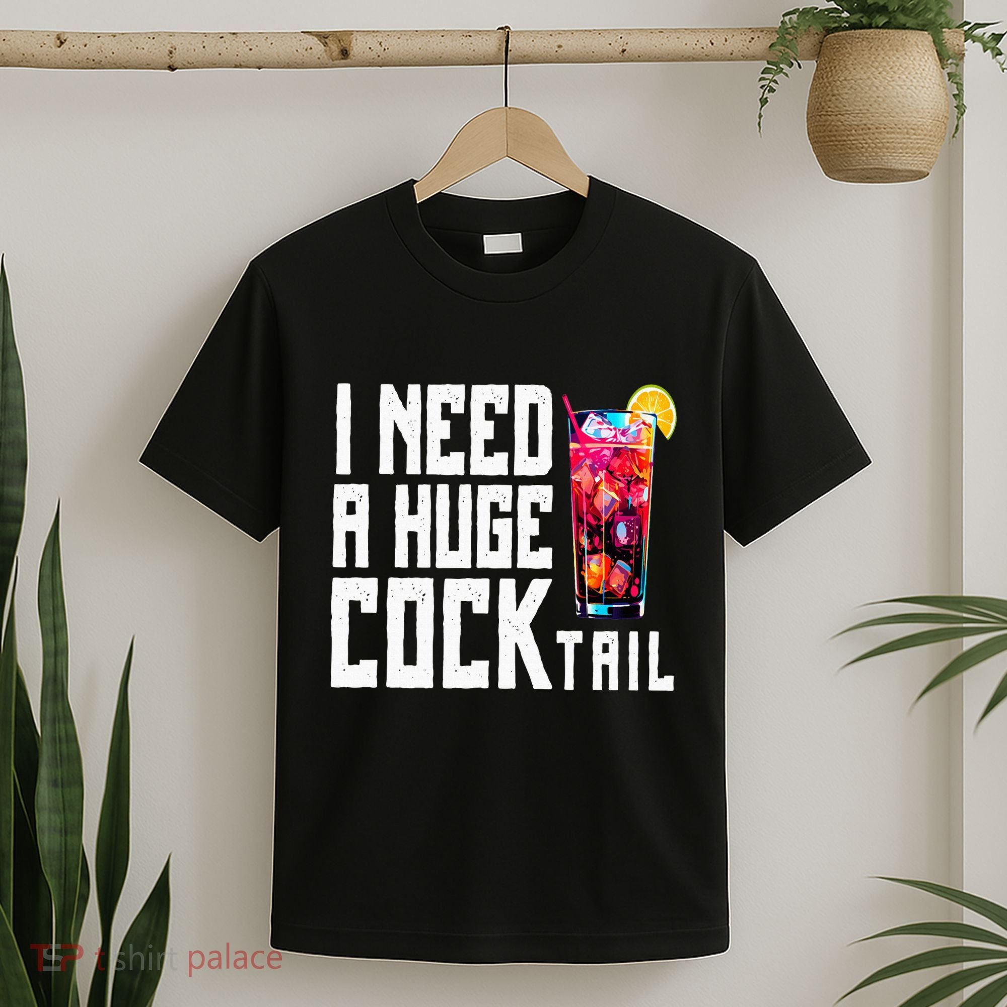 I Need A Huge Cocktail T-Shirt