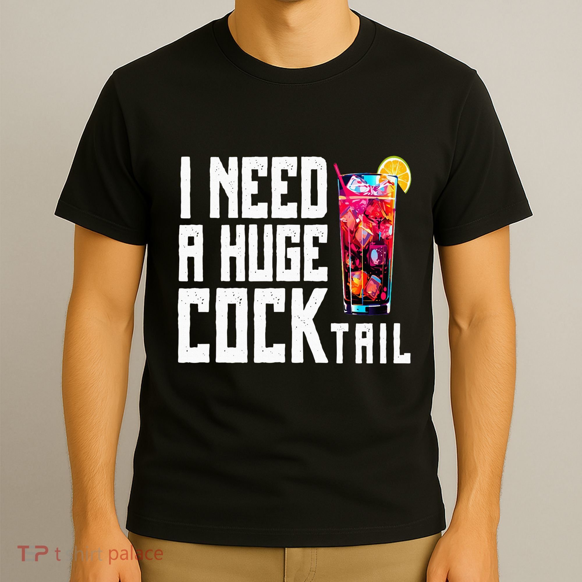 I Need A Huge Cocktail T-Shirt