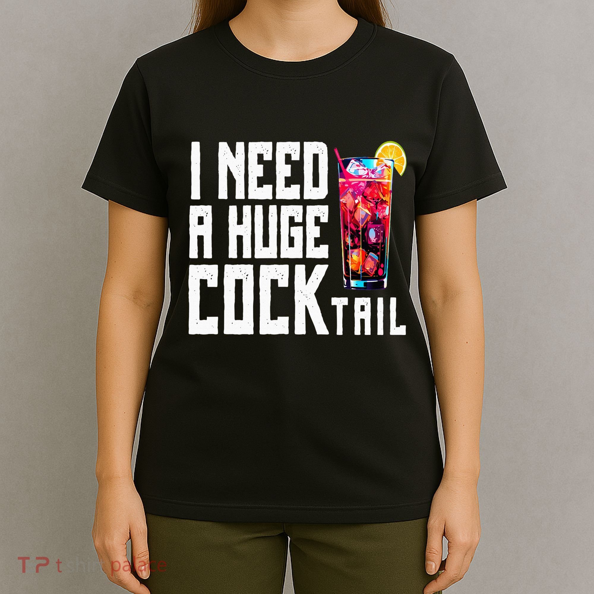 I Need A Huge Cocktail T-Shirt