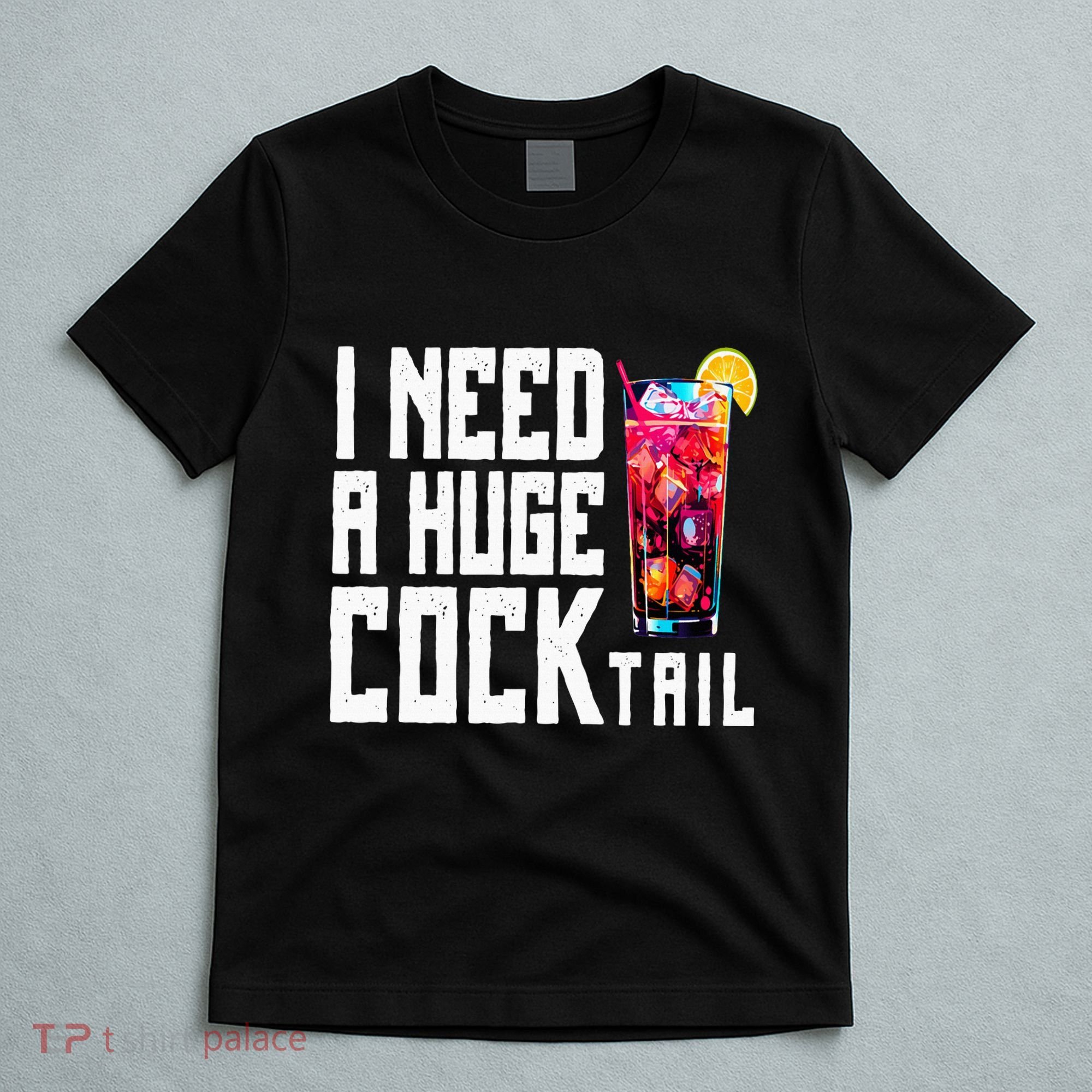 I Need A Huge Cocktail T-Shirt
